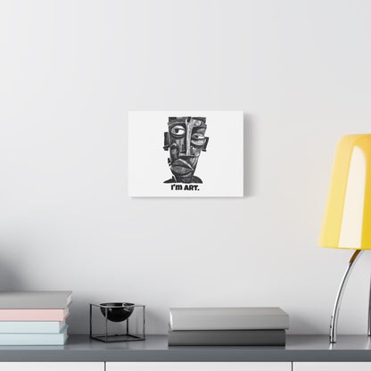 I'm Art. Matte Stretched Canvas Wall Art — Modern Monochrome Abstract Face